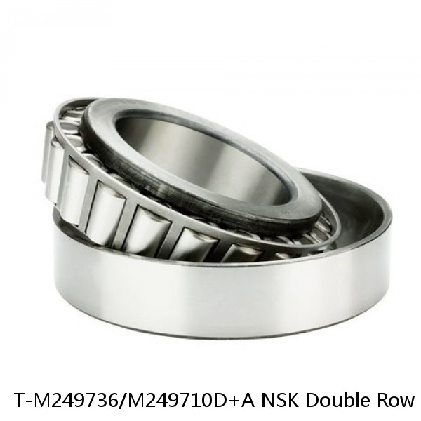 T-M249736/M249710D+A NSK Double Row Bearings NTN 