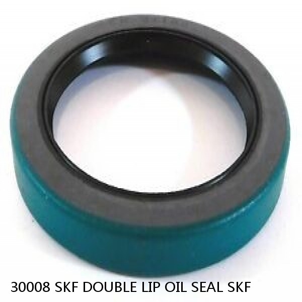 30008 SKF DOUBLE LIP OIL SEAL SKF
